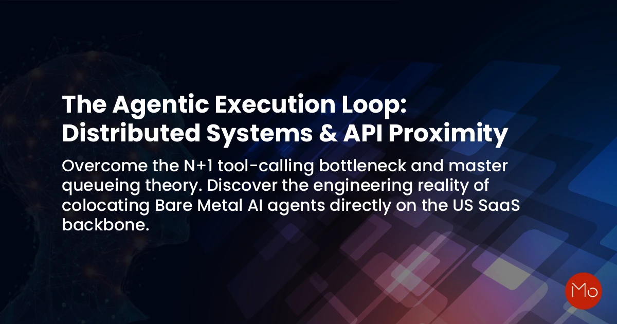 The Agentic Execution Loop: Distributed Systems & API Proximity