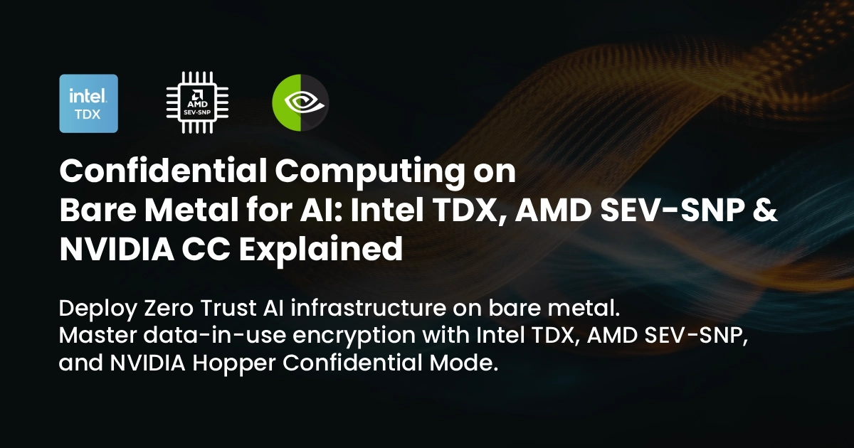 Confidential AI on Bare Metal: TDX, SEV-SNP & NVIDIA CC