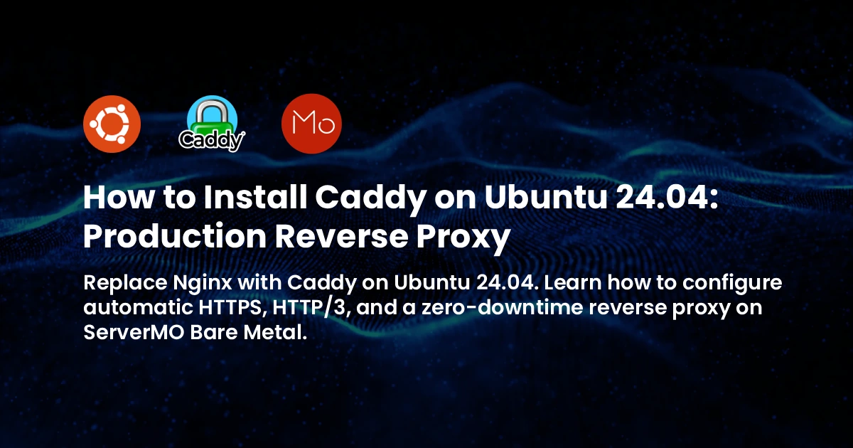 How to Install Caddy on Ubuntu 24.04: Production Reverse Proxy