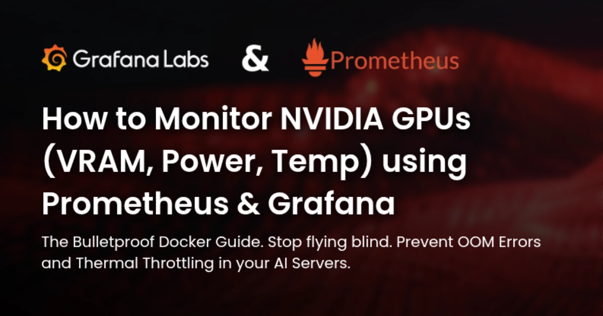 How to Monitor NVIDIA GPUs (VRAM, Power, Temp) using Prometheus & Grafana